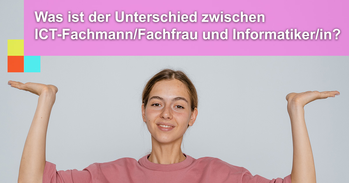 Unterschied ICT-Fachmann/Fachfrau und Informatiker/in